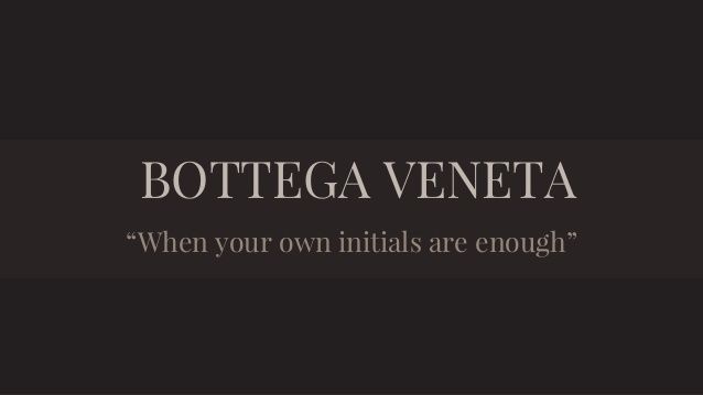 Bottega Veneta и кредо "Ваших инициалов будет достаточно"